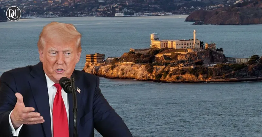 Trump’s Jaw-Dropping Plan to Reopen Alcatraz Prison